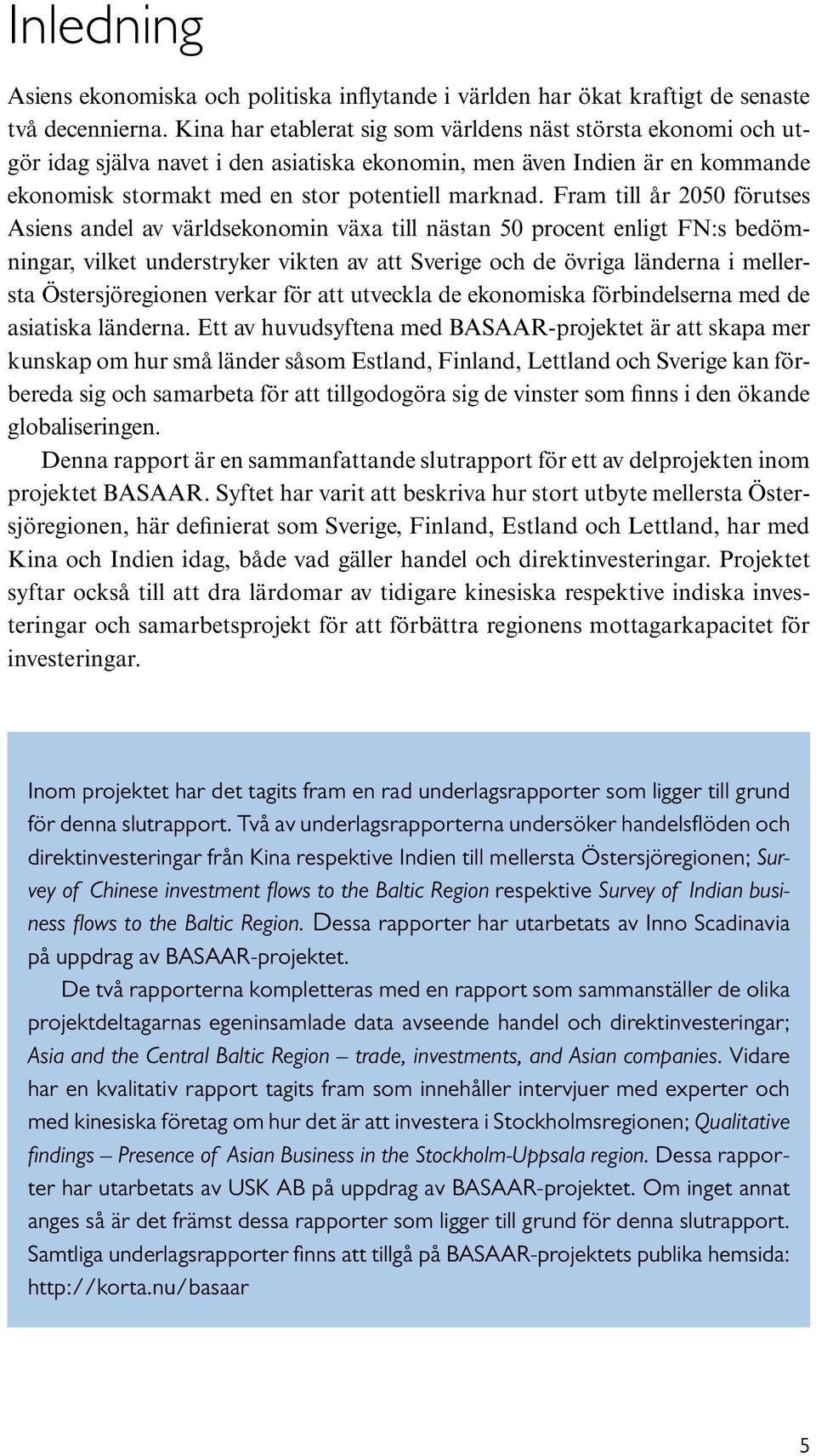 Fram till år 2050 förutses Asiens andel av världsekonomin växa till nästan 50 procent enligt FN:s bedömningar, vilket understryker vikten av att Sverige och de övriga länderna i mellersta