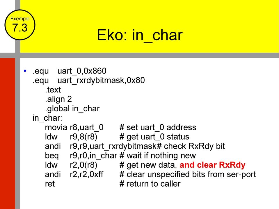 andi r9,r9,uart_rxrdybitmask# check RxRdy bit beq r9,r0,in_char # wait if nothing new ldw