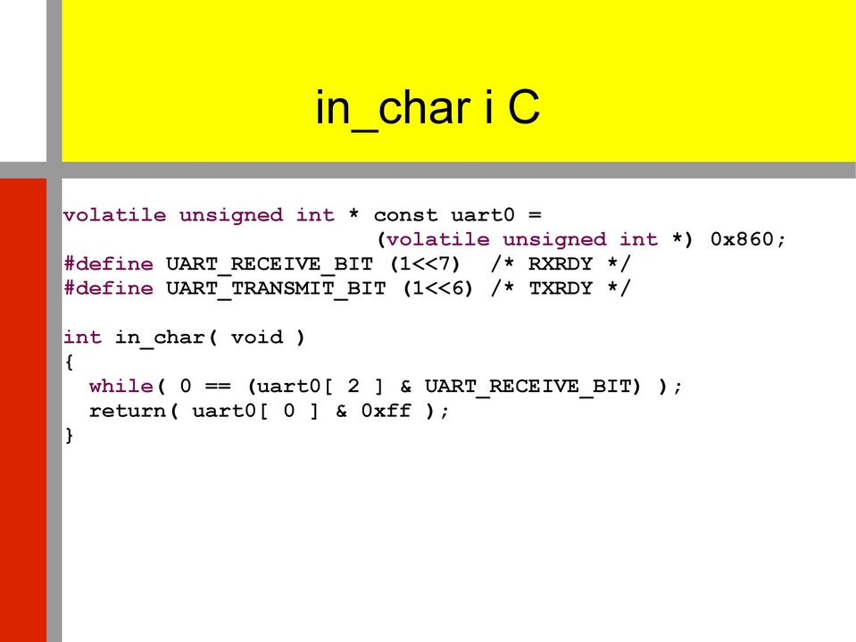 #define UART_TRANSMIT_BIT (1<<6) /* TXRDY */ int in_char( void ) {