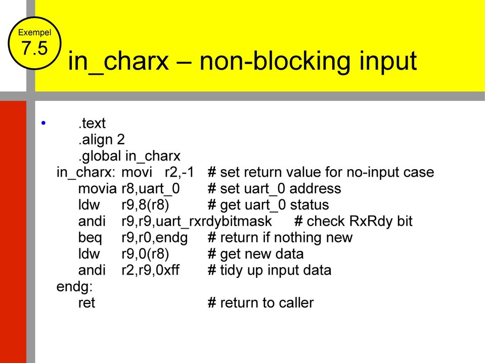 set uart_0 address ldw r9,8(r8) # get uart_0 status andi r9,r9,uart_rxrdybitmask # check