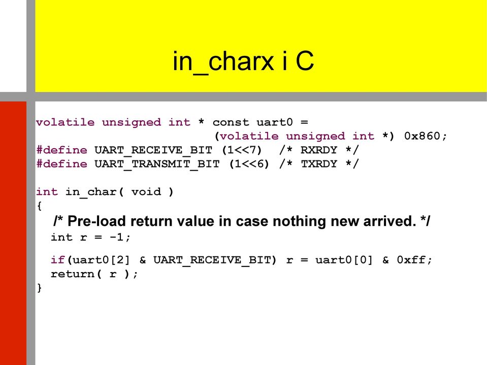 (1<<6) /* TXRDY */ int in_char( void ) { /* Pre-load return value in case nothing