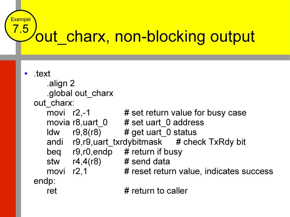 set uart_0 address ldw r9,8(r8) # get uart_0 status andi r9,r9,uart_txrdybitmask # check