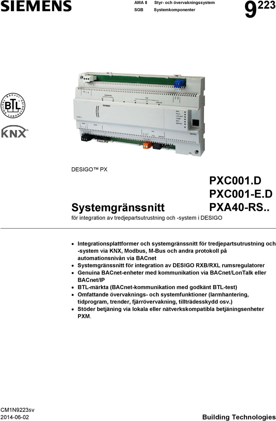 DESIGO RXB/RXL rumsregulatorer Genuina BACnet-enheter med kommunikation via BACnet/LonTalk eller BACnet/IP BTL-märkta (BACnet-kommunikation med godkänt BTL-test) Omfattande övervaknings- och