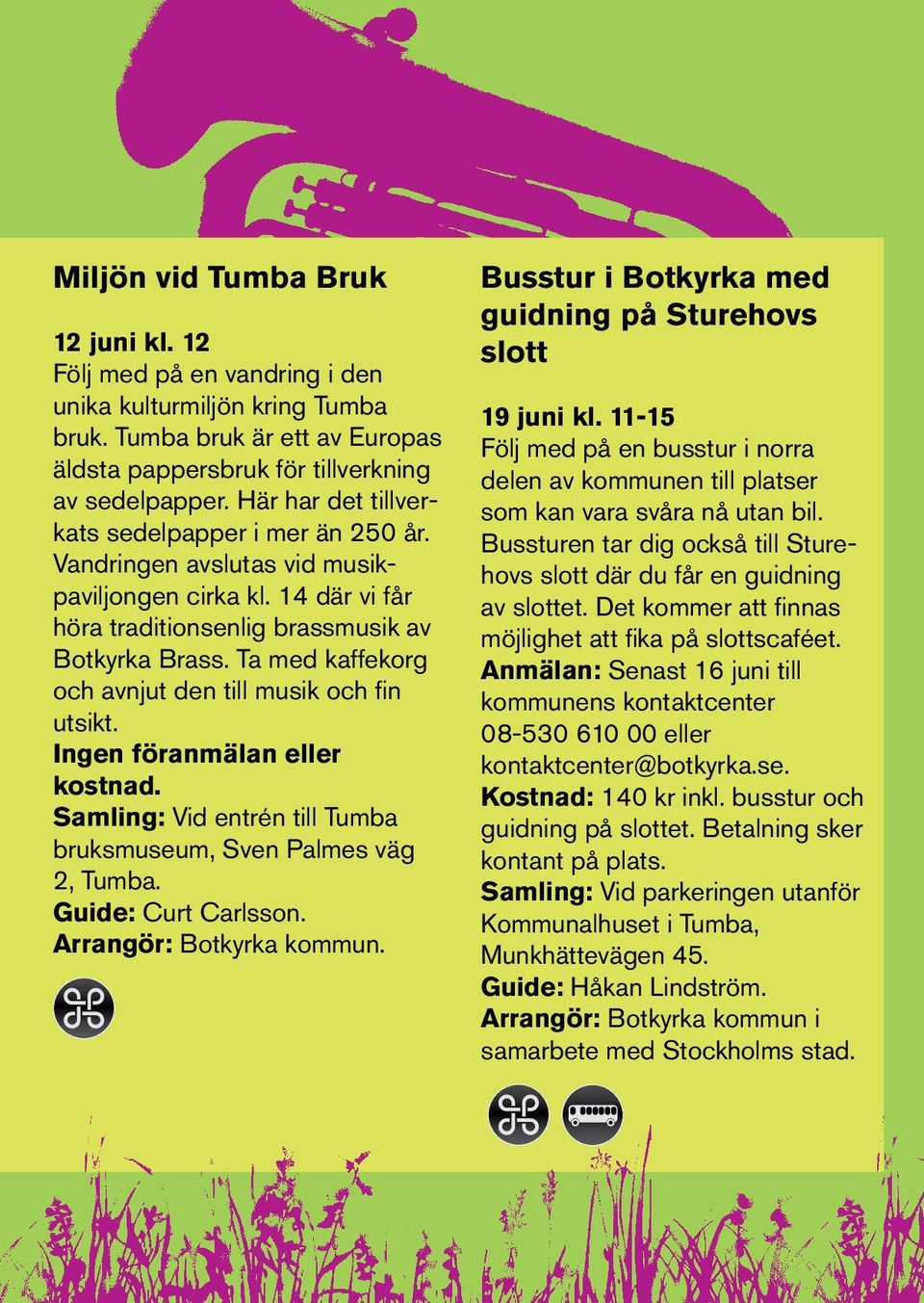 Ta med kaffekorg och avnjut den till musik och fin utsikt. Ingen föranmälan eller kostnad. Samling: Vid entrén till Tumba bruksmuseum, Sven Palmes väg 2, Tumba. Guide: Curt Carlsson.