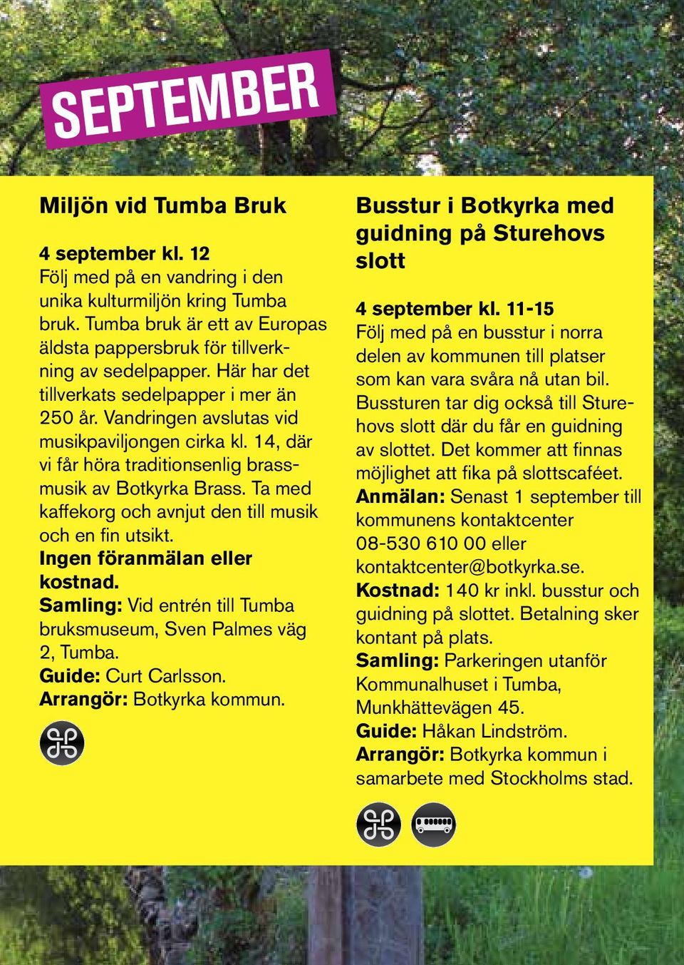 Ta med kaffekorg och avnjut den till musik och en fin utsikt. Ingen föranmälan eller kostnad. Samling: Vid entrén till Tumba bruksmuseum, Sven Palmes väg 2, Tumba. Guide: Curt Carlsson.