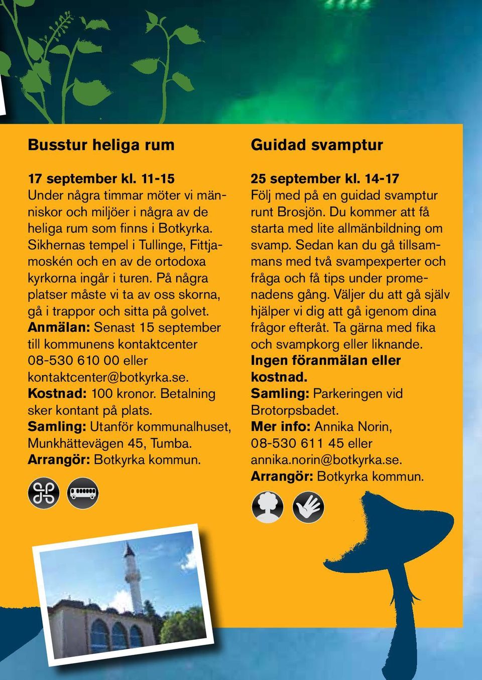 Anmälan: Senast 15 september till kommunens kontaktcenter 08-530 610 00 eller kontaktcenter@botkyrka.se. Kostnad: 100 kronor. Betalning sker kontant på plats.