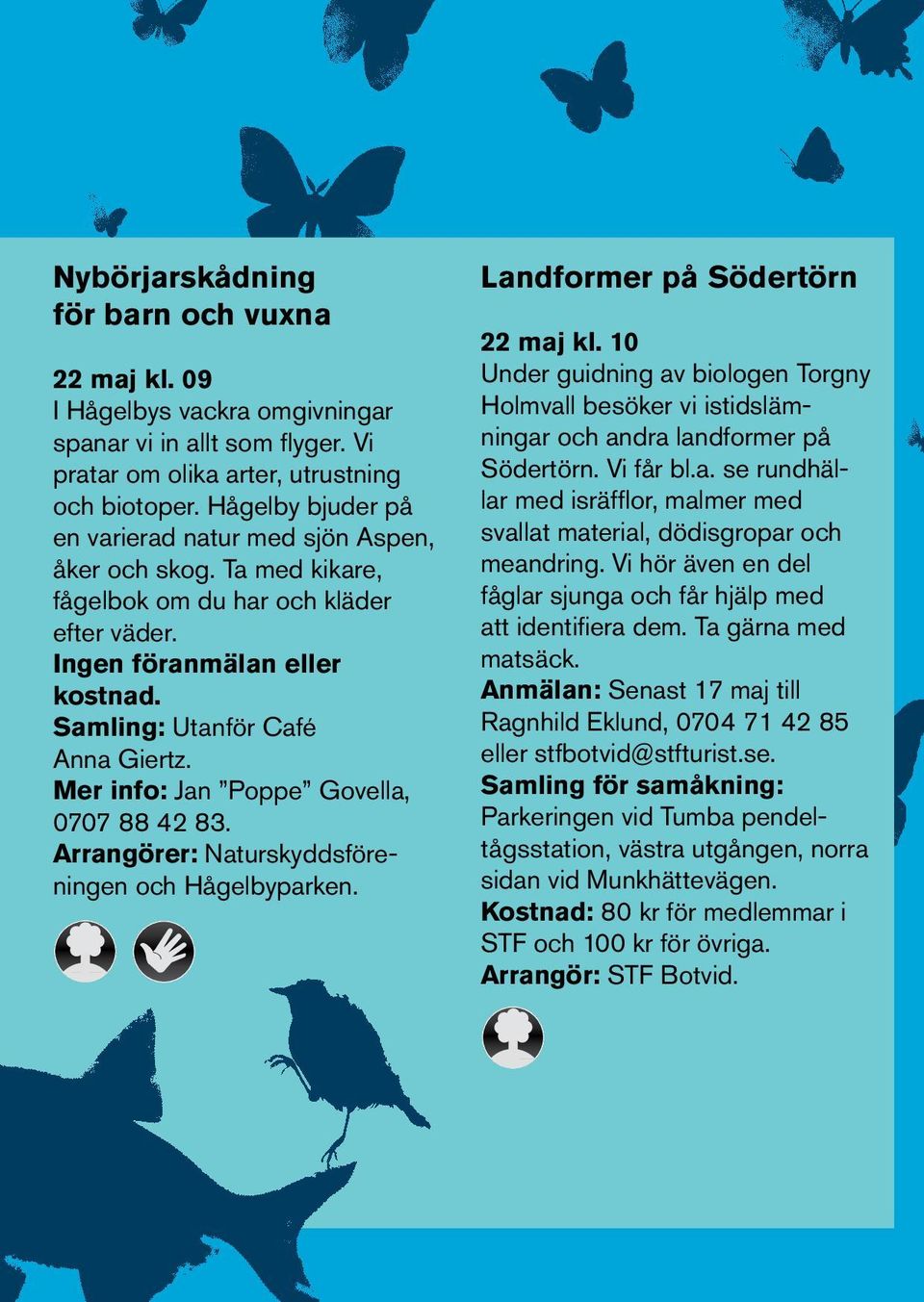 Mer info: Jan Poppe Govella, 0707 88 42 83. Arrangörer: Naturskyddsföreningen och Hågelbyparken. Landformer på Södertörn 22 maj kl.