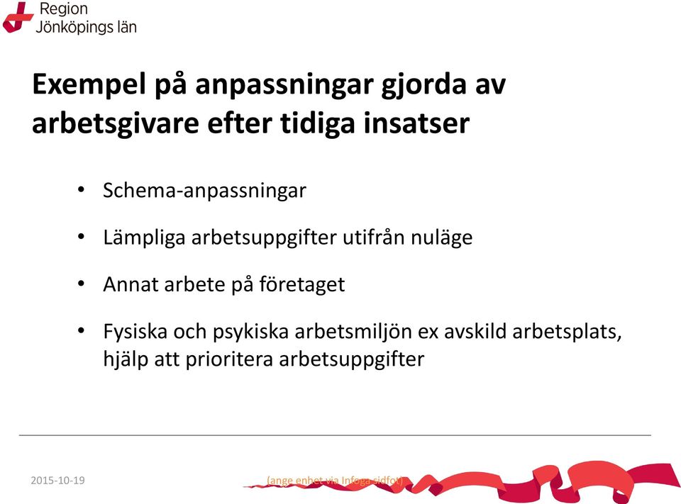 på företaget Fysiska och psykiska arbetsmiljön ex avskild arbetsplats,