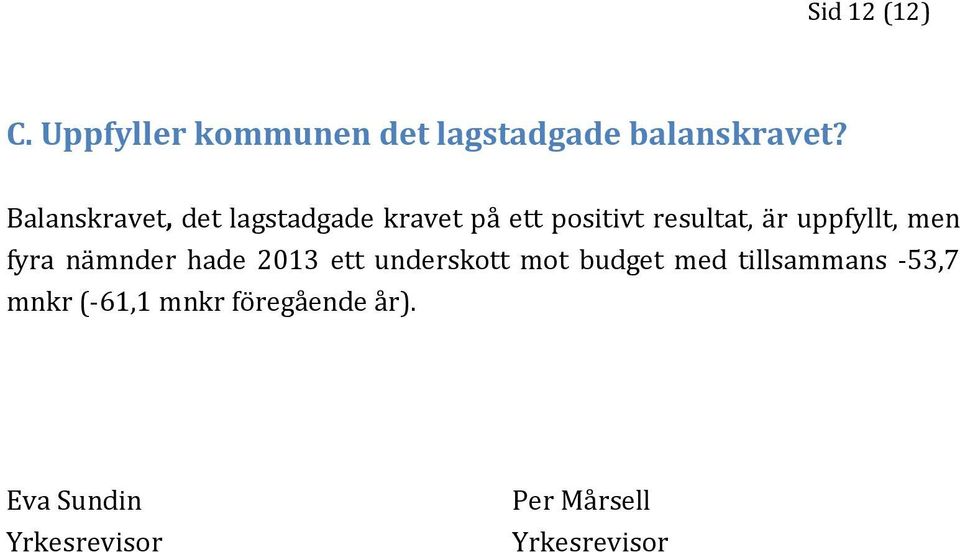 uppfyllt, men fyra nämnder hade 2013 ett underskott mot budget med