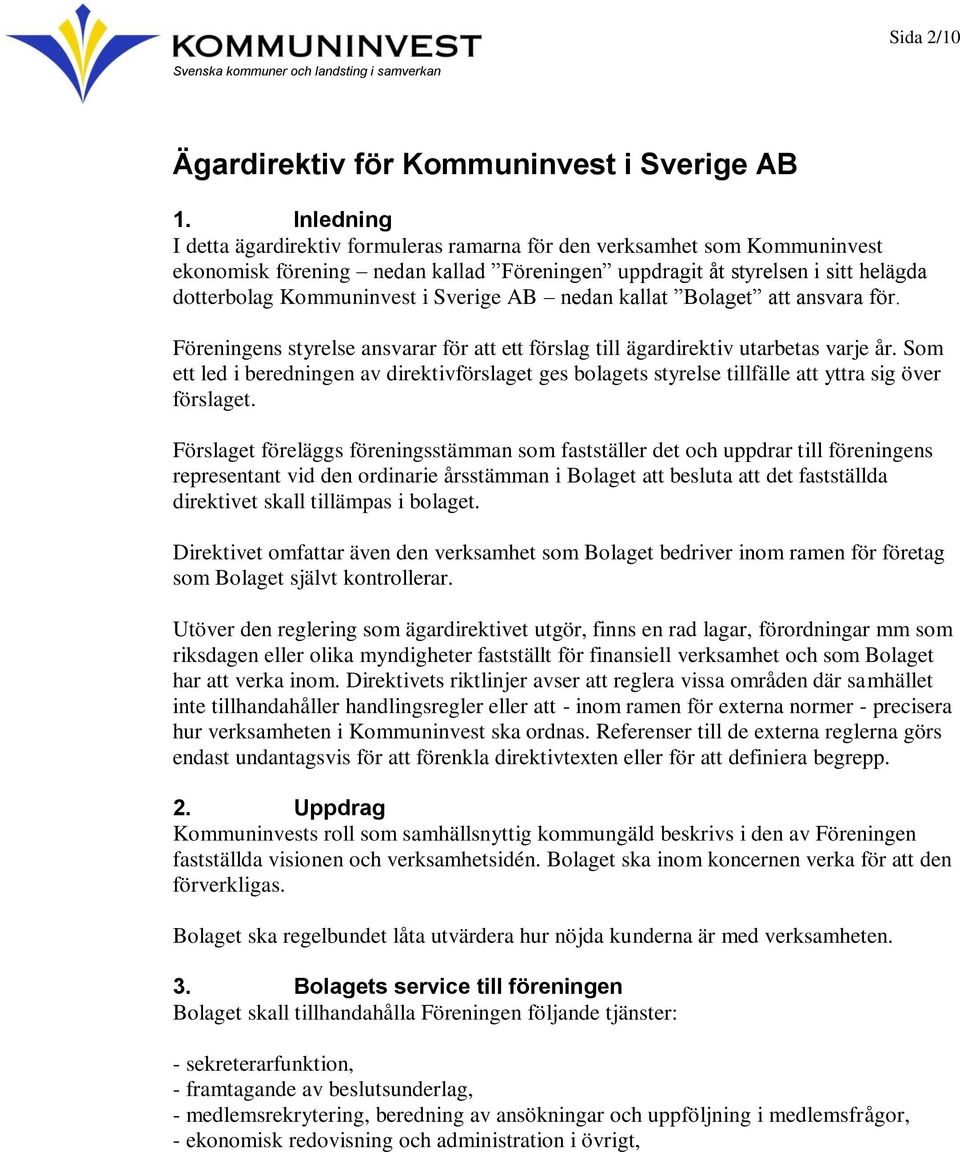 Sverige AB nedan kallat Bolaget att ansvara för. Föreningens styrelse ansvarar för att ett förslag till ägardirektiv utarbetas varje år.