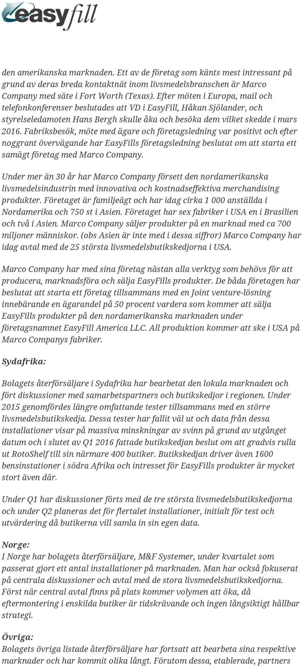 Fabriksbesök, möte med ägare och företagsledning var positivt och efter noggrant övervägande har EasyFills företagsledning beslutat om att starta ett samägt företag med Marco Company.