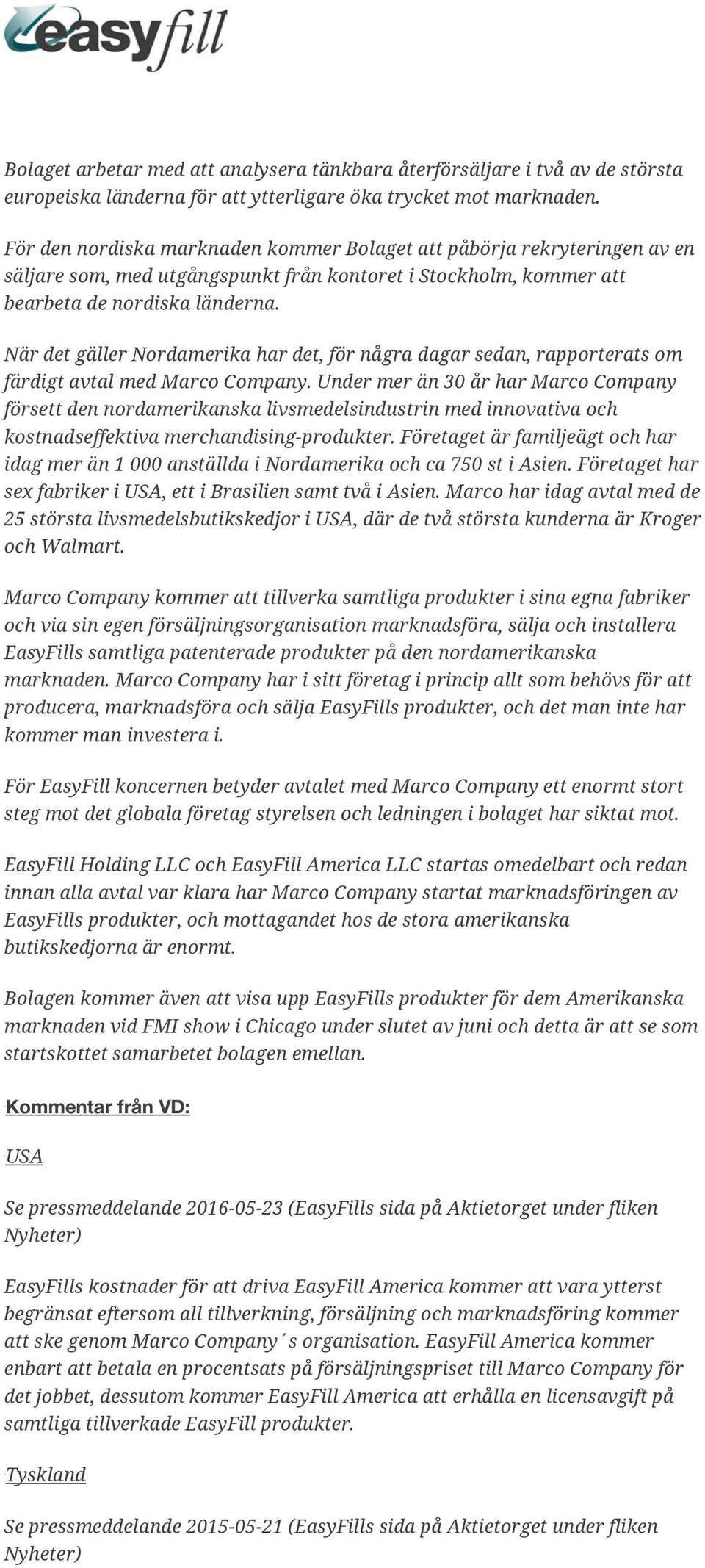 När det gäller Nordamerika har det, för några dagar sedan, rapporterats om färdigt avtal med Marco Company.