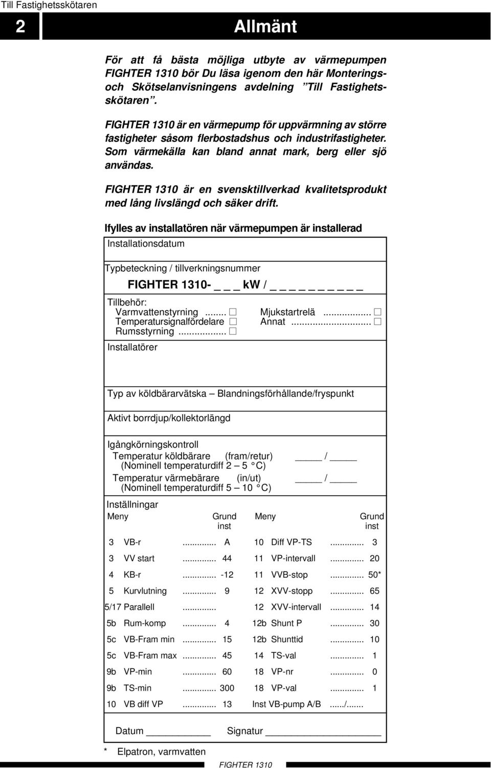 är en svensktillverkad kvalitetsprodukt med lång livslängd och säker drift.