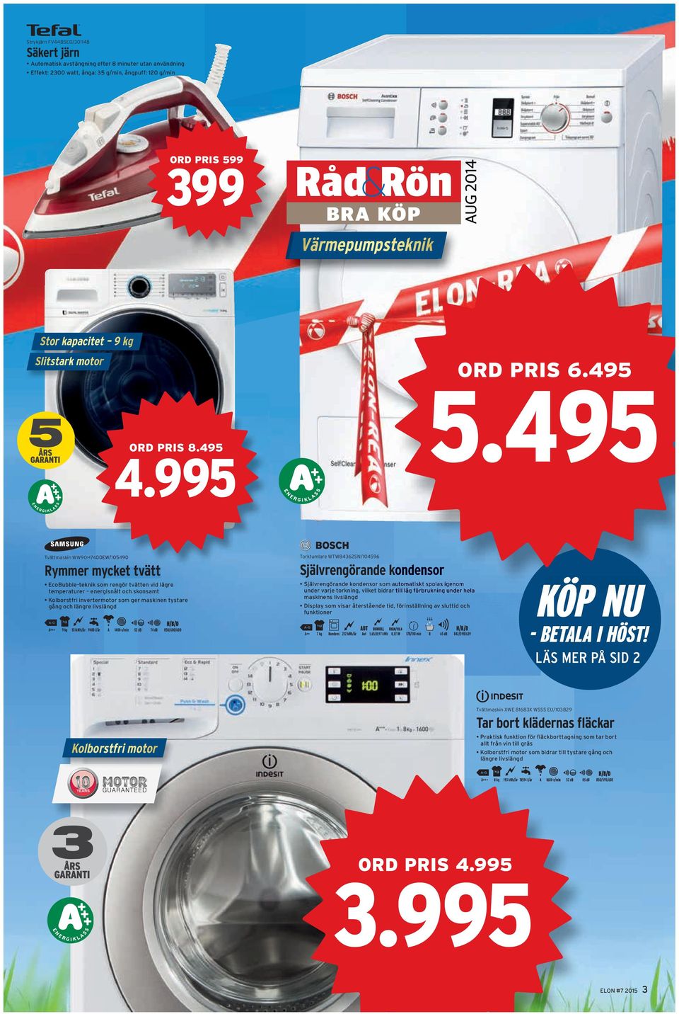 495 Tvättmaskin WW90H7400EW/105490 Rymmer mycket tvätt EcoBubble-teknik som rengör tvätten vid lägre temperaturer energisnålt och skonsamt Kolborstfri invertermotor som ger maskinen tystare gång och