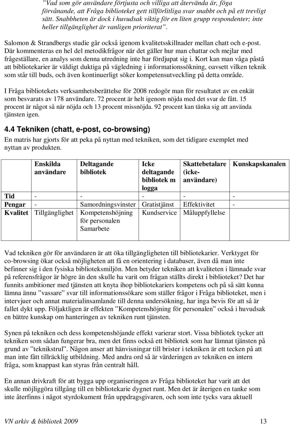 Salomon & Strandbergs studie går också igenom kvalitetsskillnader mellan chatt och e-post.