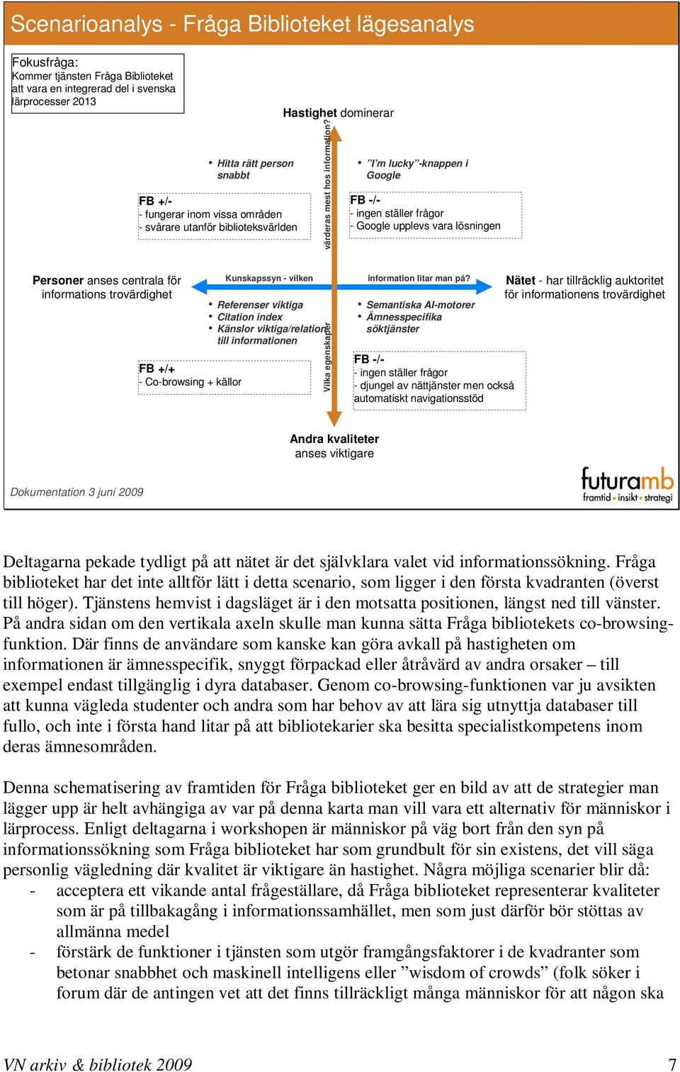 vilken Hastighet dominerar Vilka egenskaper värderas mest hos information?