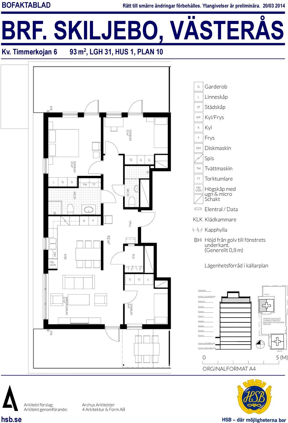 m² 8 m² TRAPPHUS UN TAPAN PAN 10 PAN 9 PAN 8 yl rys lädkammare apphylla (enerellt 0,8 m) ägenhetsförråd