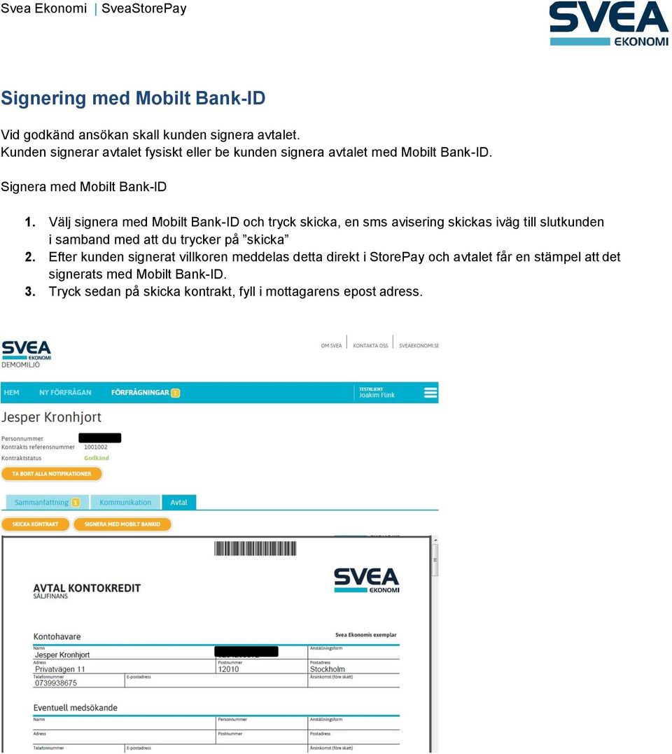 Välj signera med Mobilt Bank-ID och tryck skicka, en sms avisering skickas iväg till slutkunden i samband med att du trycker på