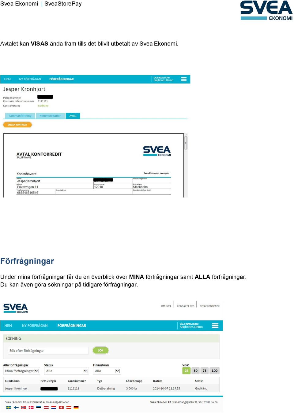 Förfrågningar Under mina förfrågningar får du en