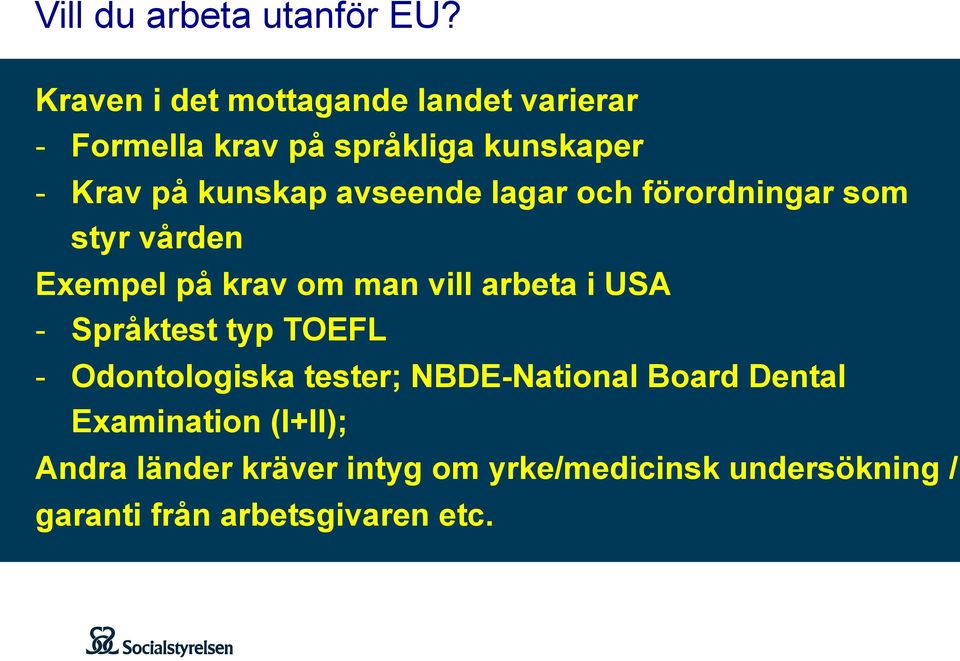 avseende lagar och förordningar som styr vården Exempel på krav om man vill arbeta i USA -