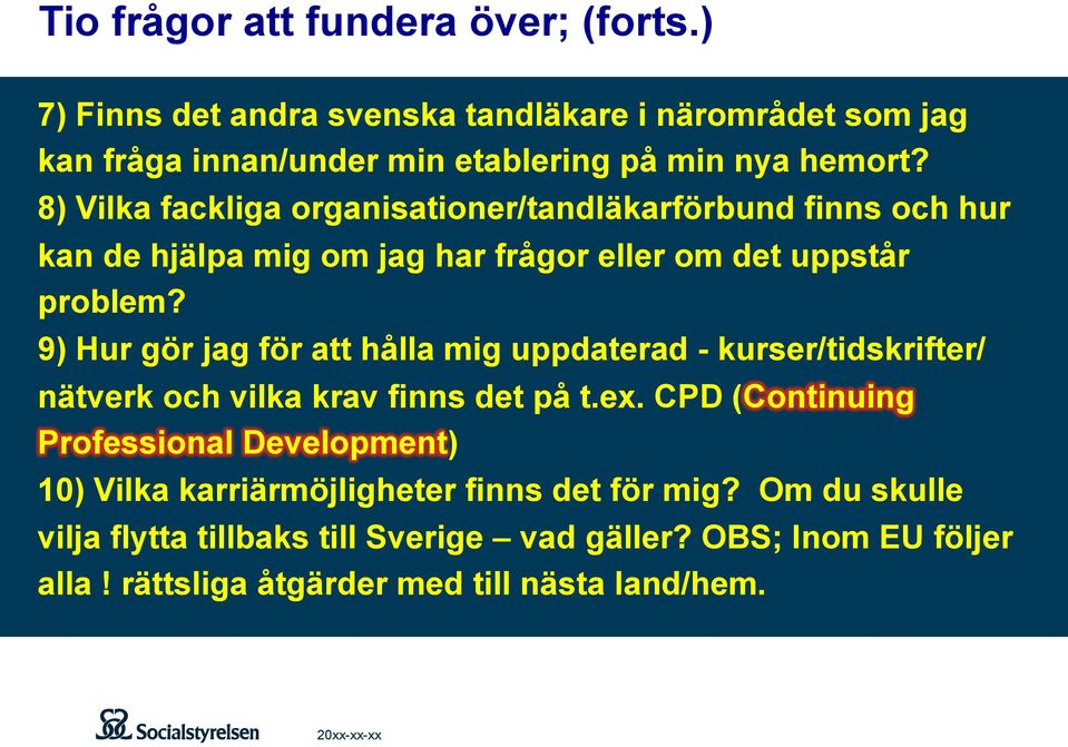 9) Hur gör jag för att hålla mig uppdaterad - kurser/tidskrifter/ nätverk och vilka krav finns det på t.ex.