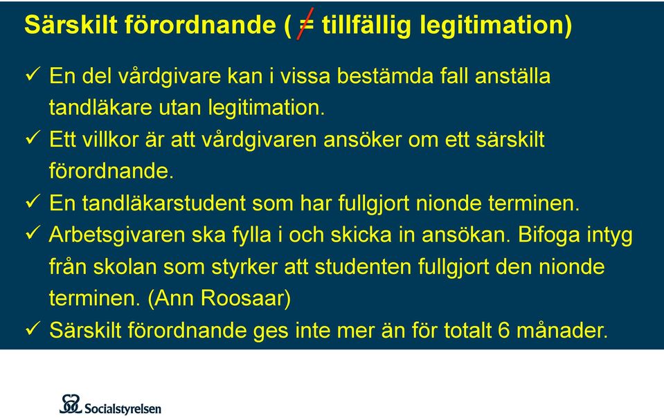 ü En tandläkarstudent som har fullgjort nionde terminen. ü Arbetsgivaren ska fylla i och skicka in ansökan.