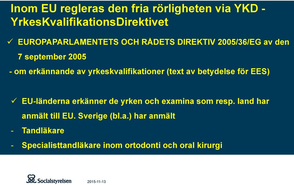 av betydelse för EES) ü EU-länderna erkänner de yrken och examina som resp. land har anmält till EU.