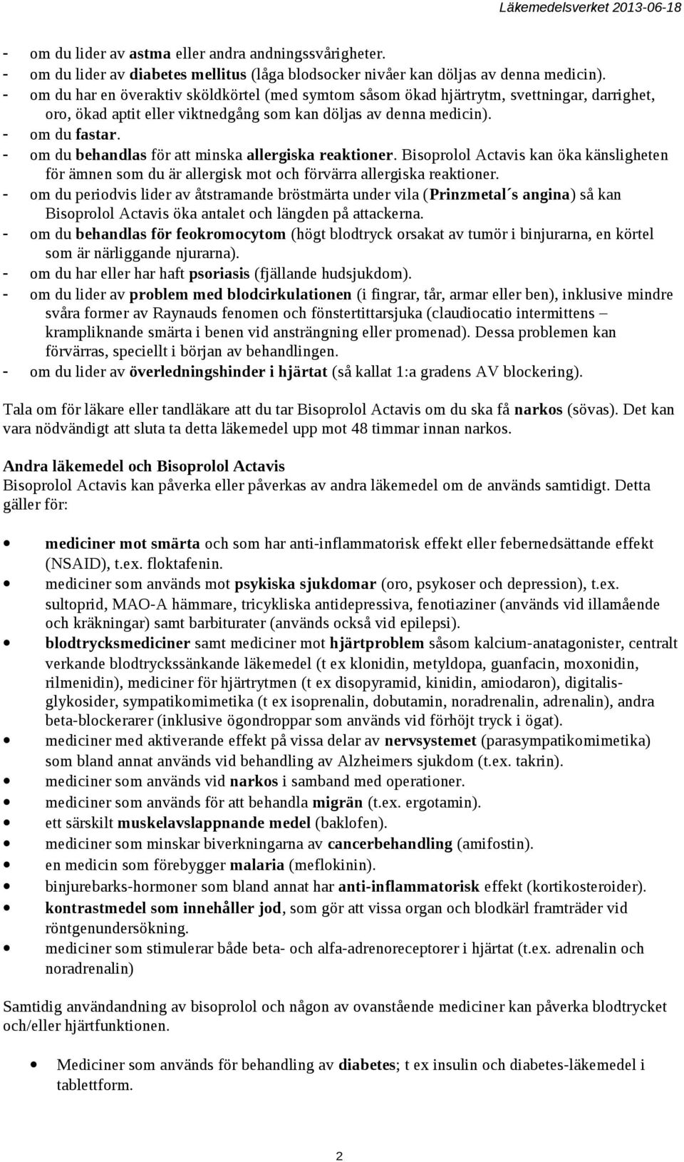 - om du behandlas för att minska allergiska reaktioner. Bisoprolol Actavis kan öka känsligheten för ämnen som du är allergisk mot och förvärra allergiska reaktioner.