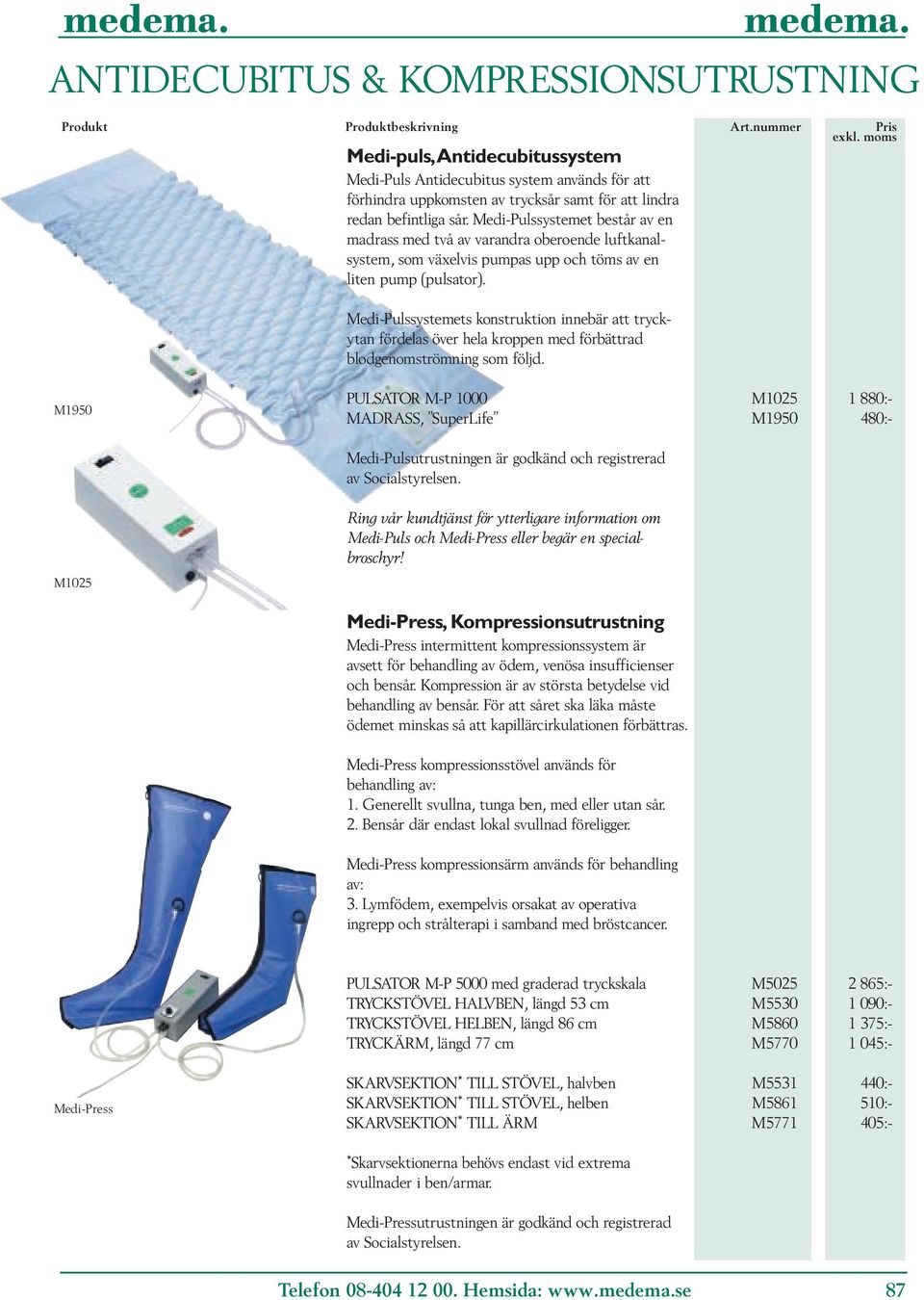 Medi-Pulssystemet består av en madrass med två av varandra oberoende luftkanalsystem, som växelvis pumpas upp och töms av en liten pump (pulsator).