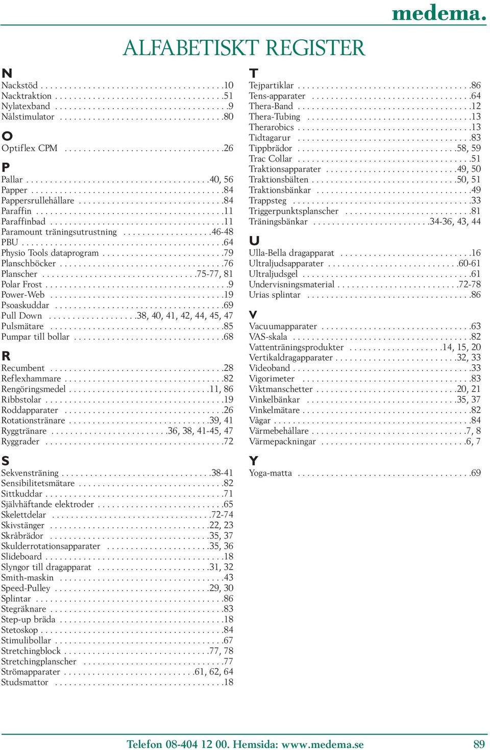 .......................................11 Paraffinbad.....................................11 Paramount träningsutrustning...................46-48 PBU...........................................64 Physio Tools dataprogram.