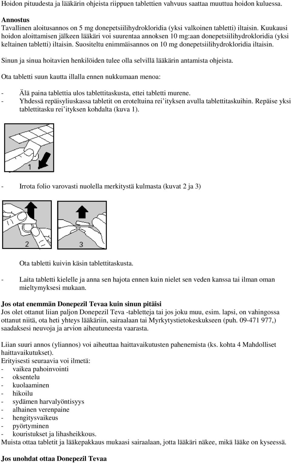 Kuukausi hoidon aloittamisen jälkeen lääkäri voi suurentaa annoksen 10 mg:aan donepetsiilihydrokloridia (yksi keltainen tabletti) iltaisin.