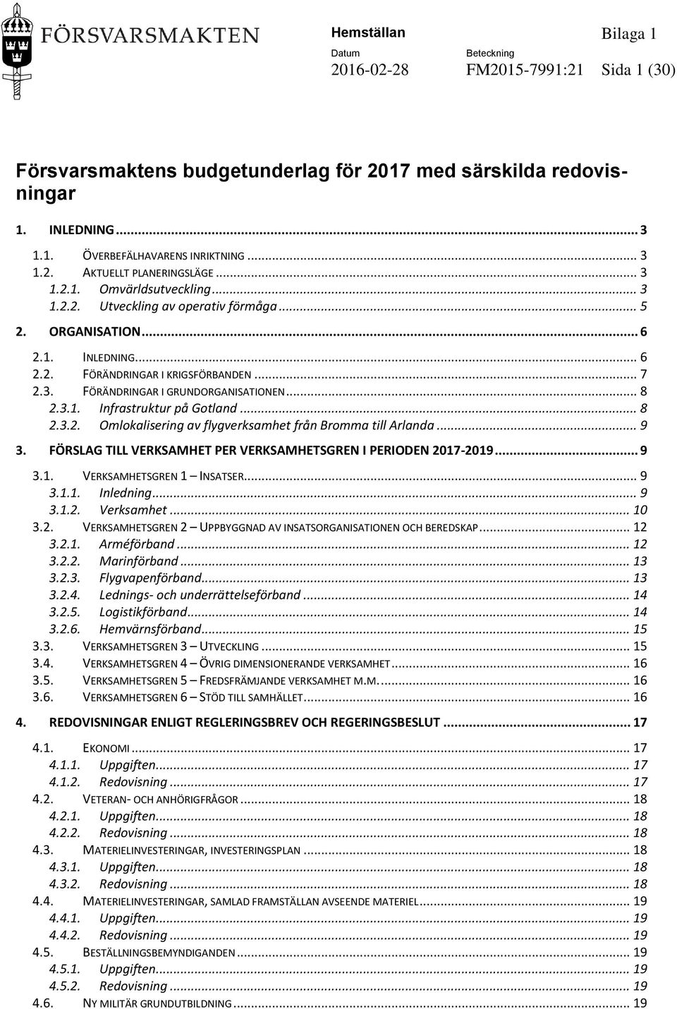 .. 8 2.3.2. Omlokalisering av flygverksamhet från Bromma till Arlanda... 9 3. FÖRSLAG TILL VERKSAMHET PER VERKSAMHETSGREN I PERIODEN 2017-2019... 9 3.1. VERKSAMHETSGREN 1 INSATSER... 9 3.1.1. Inledning.