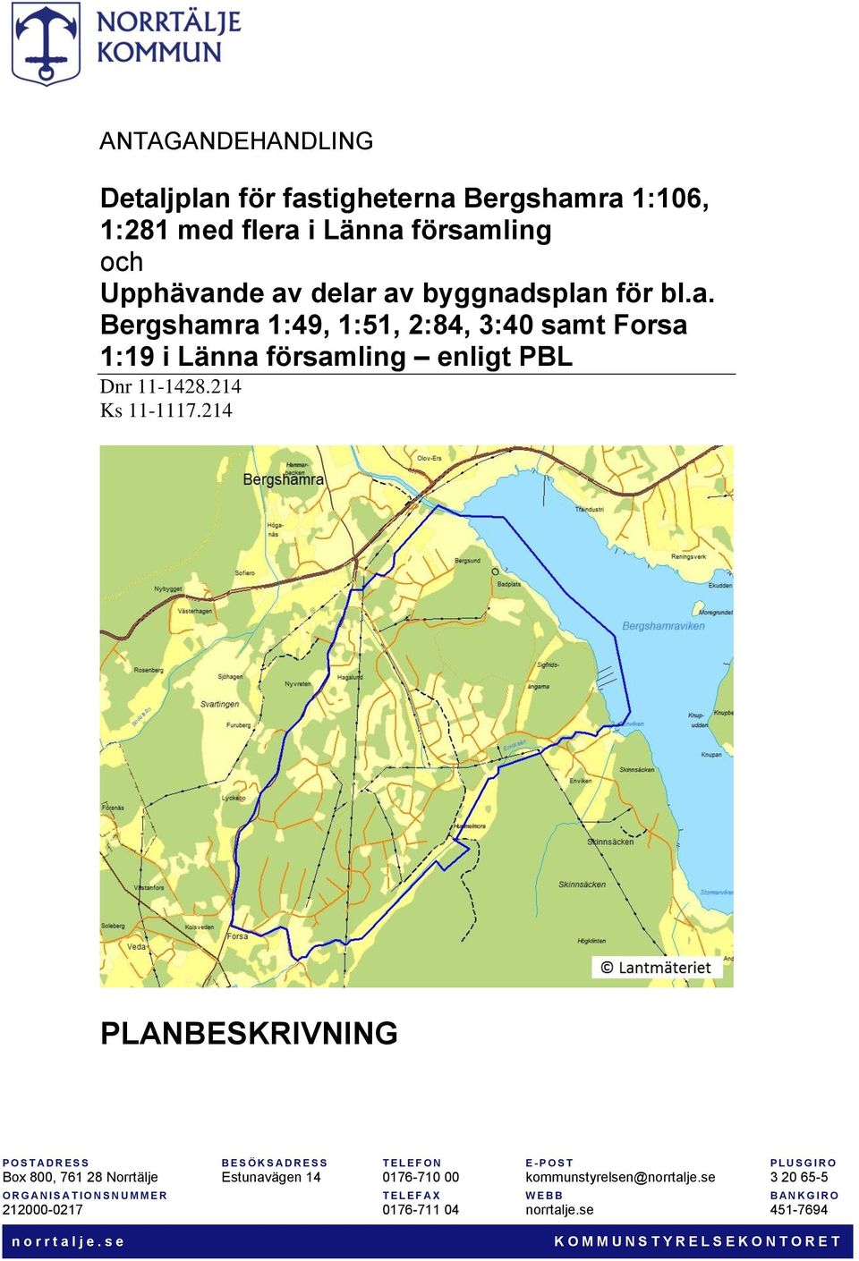 214 PLANBESKRIVNING P O S T A D R E S S B E S Ö K S A D R E S S T E L E F O N E - P O S T P LUS G I R O Box 800, 761 28 Norrtälje Estunavägen 14 0176-710 00