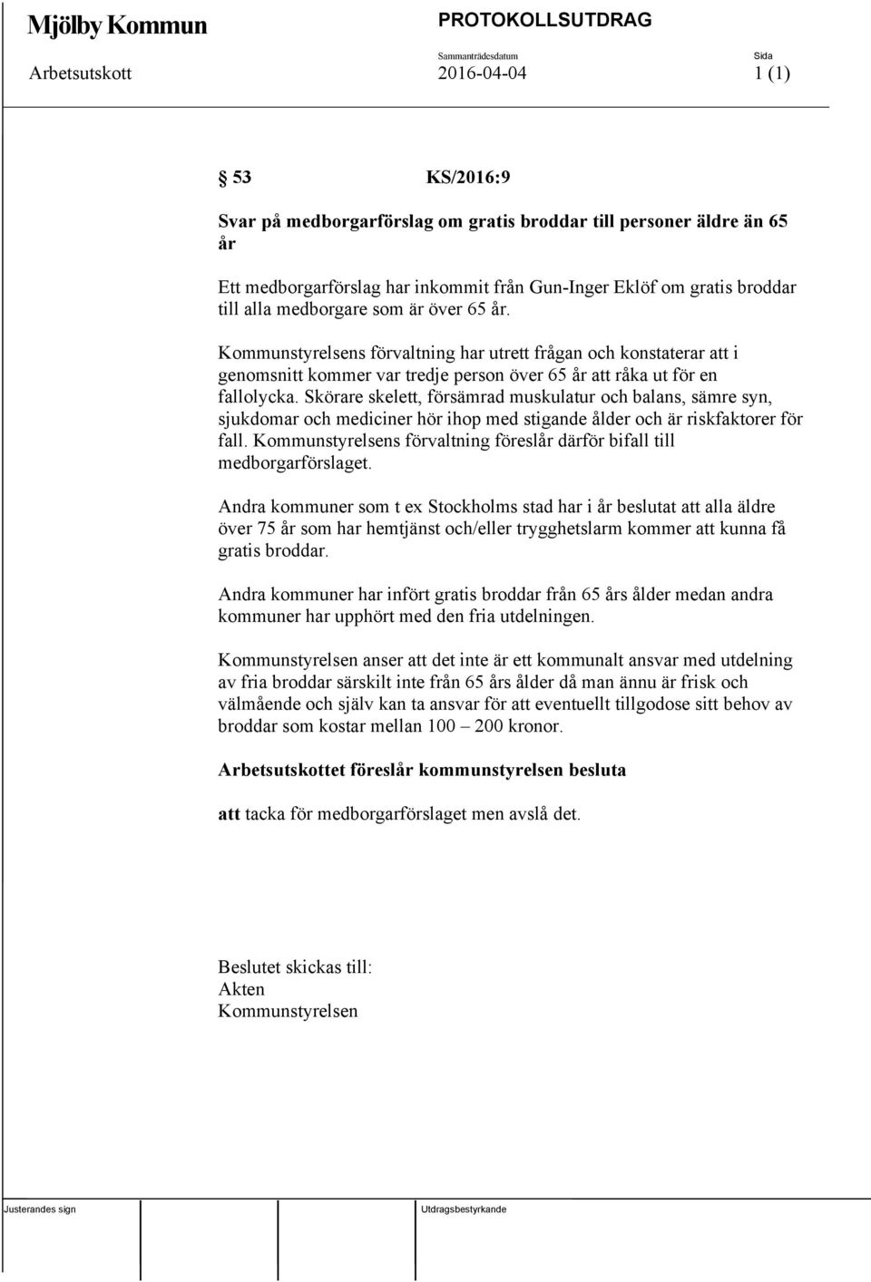 Kommunstyrelsens förvaltning har utrett frågan och konstaterar att i genomsnitt kommer var tredje person över 65 år att råka ut för en fallolycka.