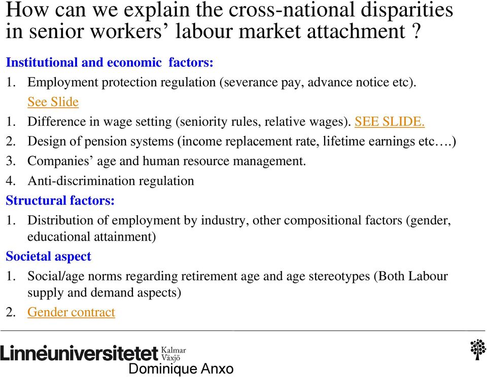 Design of pension systems (income replacement rate, lifetime earnings etc.) 3. Companies age and human resource management. 4. Anti-discrimination regulation Structural factors: 1.