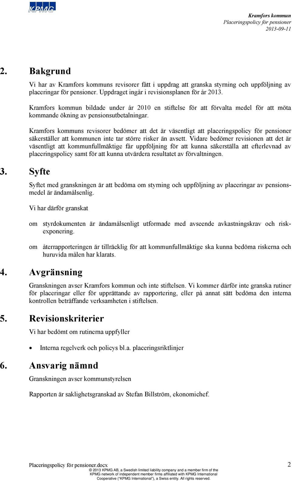 s revisorer bedömer att det är väsentligt att placeringspolicy för pensioner säkerställer att kommunen inte tar större risker än avsett.