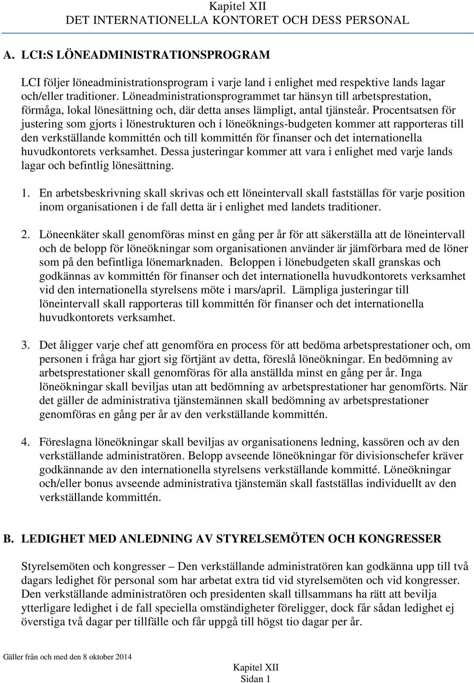 Procentsatsen för justering som gjorts i lönestrukturen och i löneöknings-budgeten kommer att rapporteras till den verkställande kommittén och till kommittén för finanser och det internationella