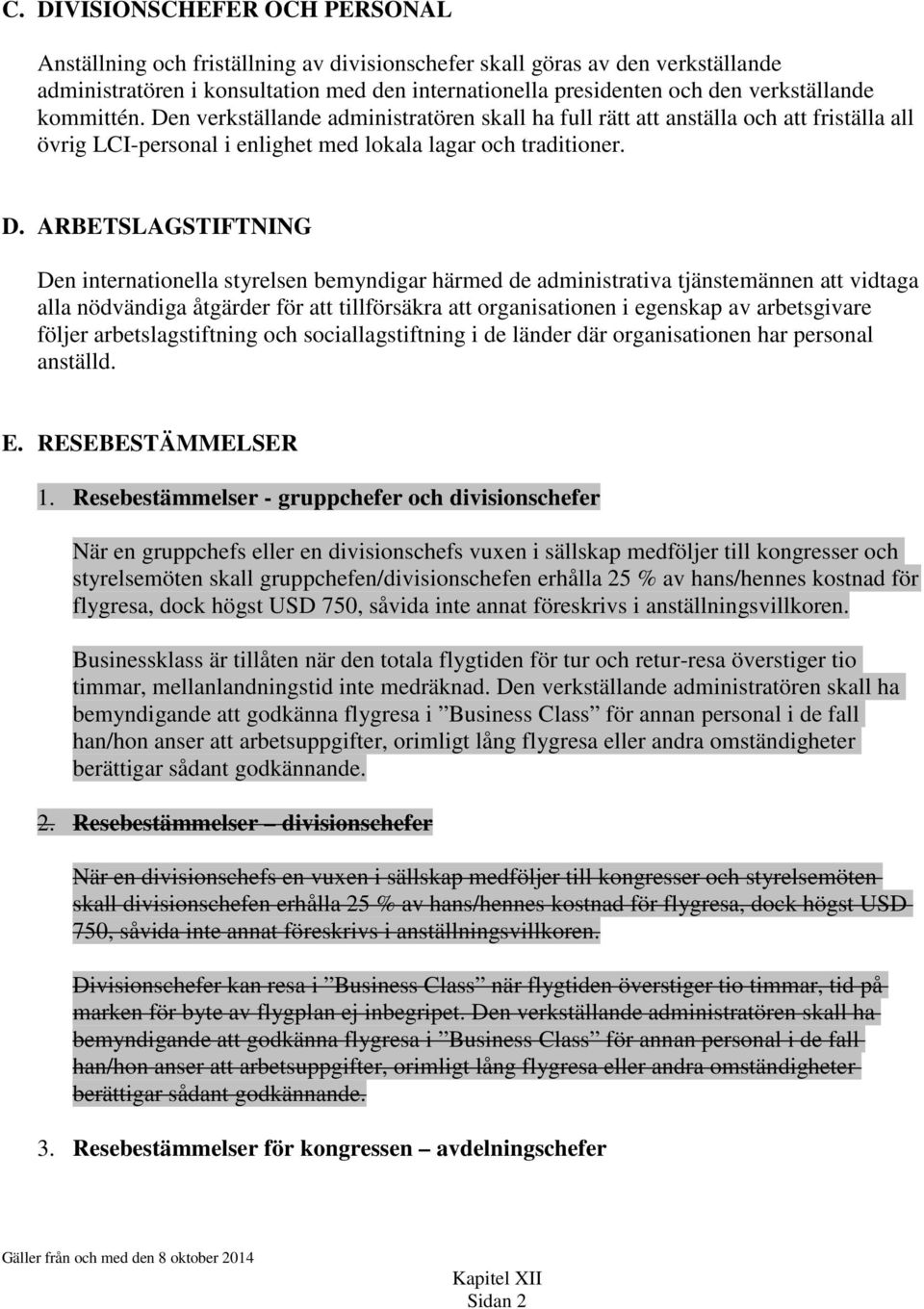 n verkställande administratören skall ha full rätt att anställa och att friställa all övrig LCI-personal i enlighet med lokala lagar och traditioner. D.