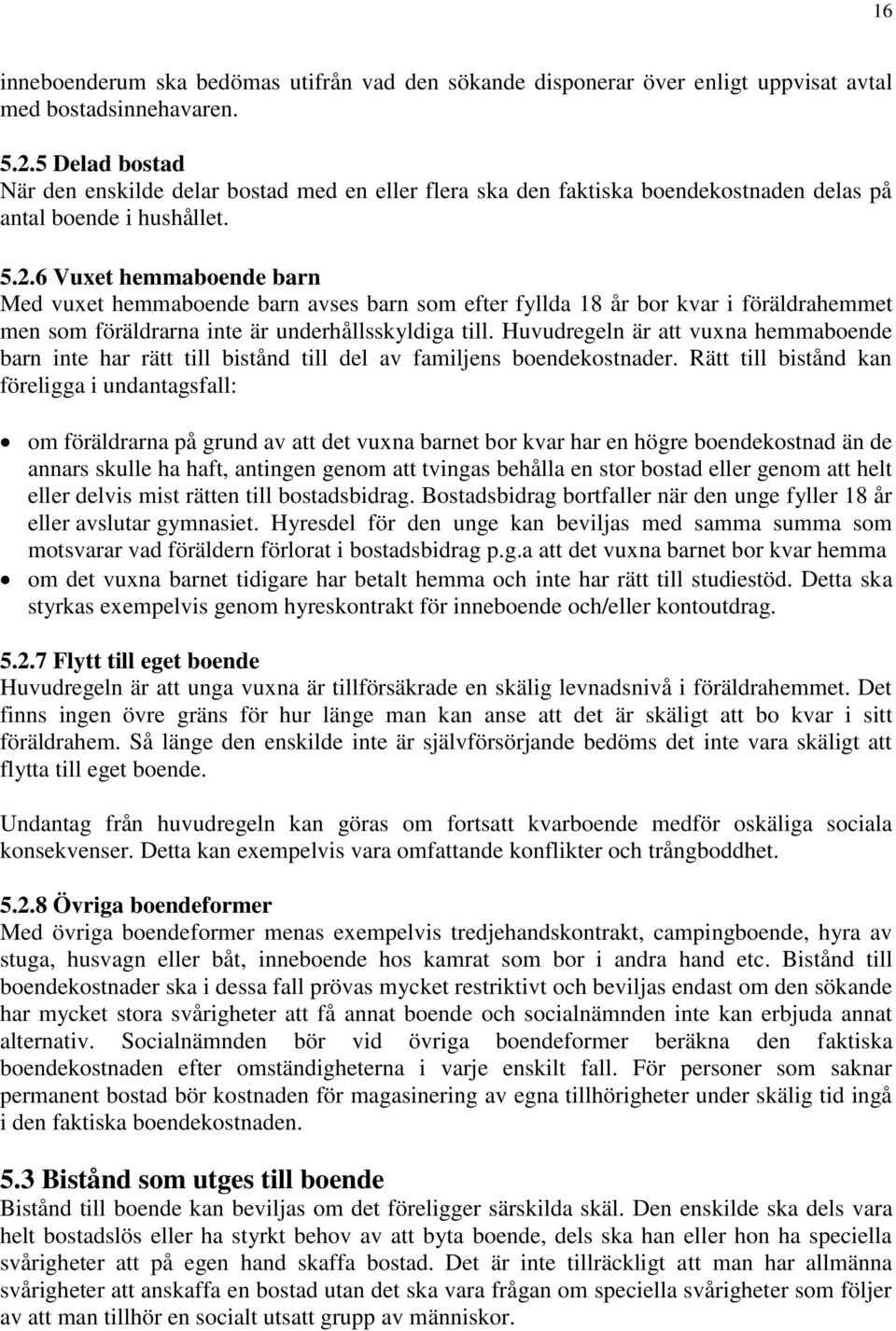 6 Vuxet hemmaboende barn Med vuxet hemmaboende barn avses barn som efter fyllda 18 år bor kvar i föräldrahemmet men som föräldrarna inte är underhållsskyldiga till.