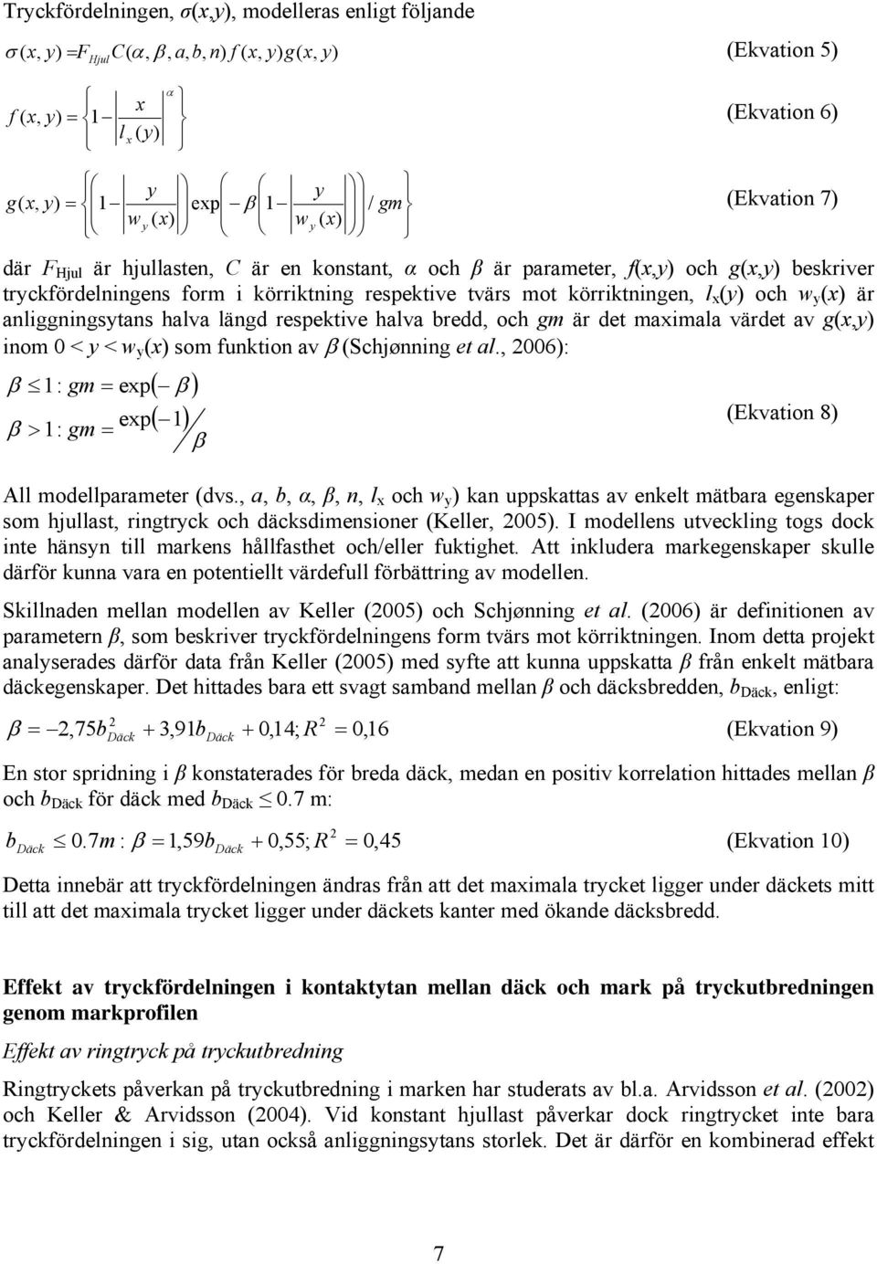 x (y) och w y (x) är anliggningsytans halva längd respektive halva bredd, och gm är det maximala värdet av g(x,y) inom 0 < y < w y (x) som funktion av β (Schjønning et al.