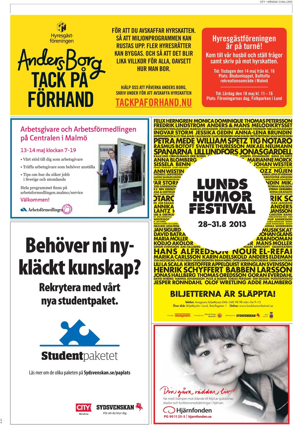 Tid: Tisdagen den 14 maj från kl. 16 Plats: Blodomloppet, Bulltofta rekreationsområde i Malmö Tid: Lördag den 18 maj kl.