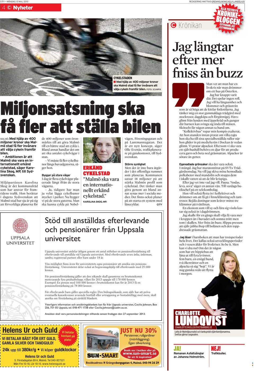 Ambitionen är att Malmö ska vara en internationellt erkänd cykelstad, säger Karolina Skog, MP, till Sydsvenskan. Miljöpartisten Karolina Skog är det kommunalråd som har ansvar för framtidens trafik.