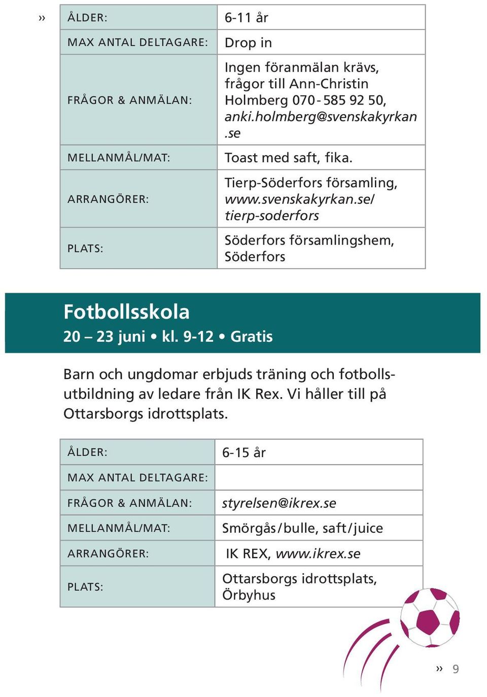 se/ tierp-soderfors Söderfors församlingshem, Söderfors Fotbollsskola 20 23 juni kl.