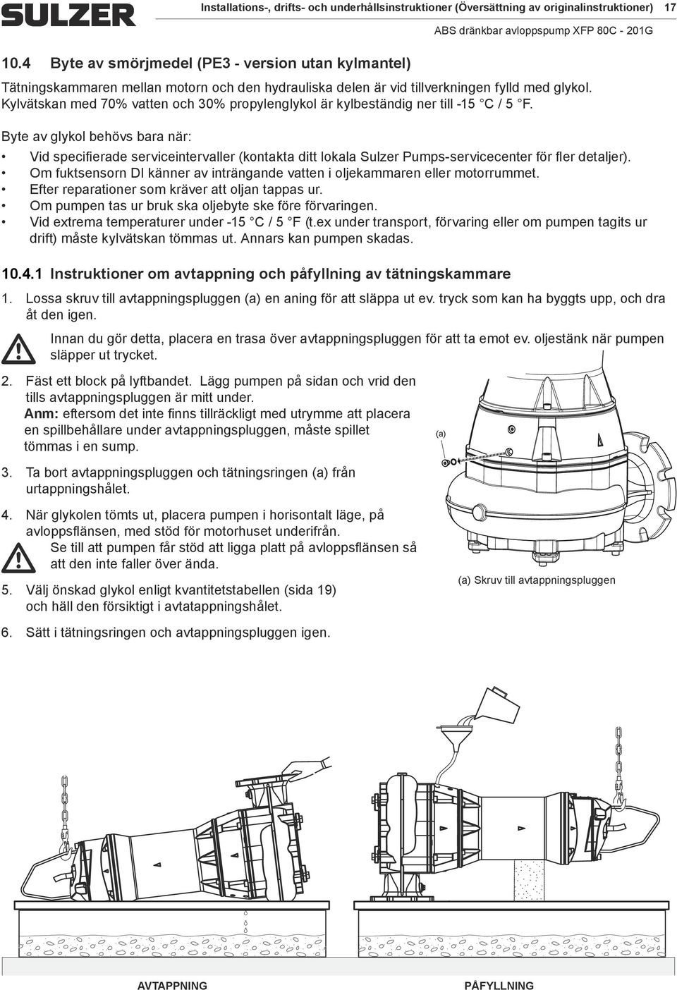 Byte av glykol behövs bara när: Vid specifierade serviceintervaller (kontakta ditt lokala Sulzer Pumpsservicecenter för fler detaljer).