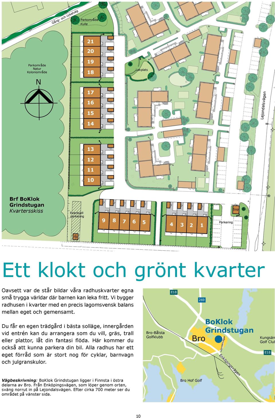 Vi bygger radhusen i kvarter med en precis lagomsvensk balans mellan eget och gemensamt.