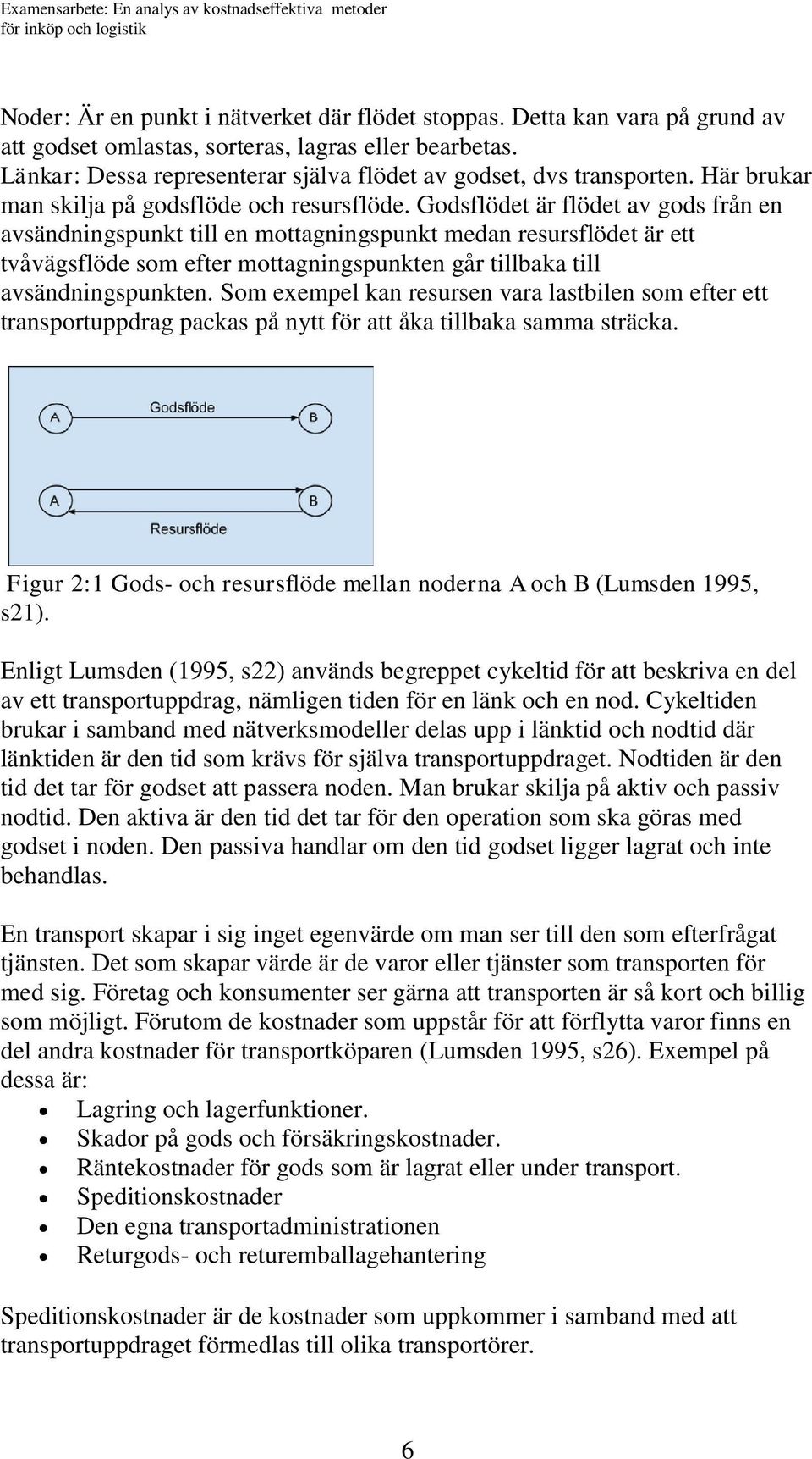 Här brukar man skilja på godsflöde och resursflöde.