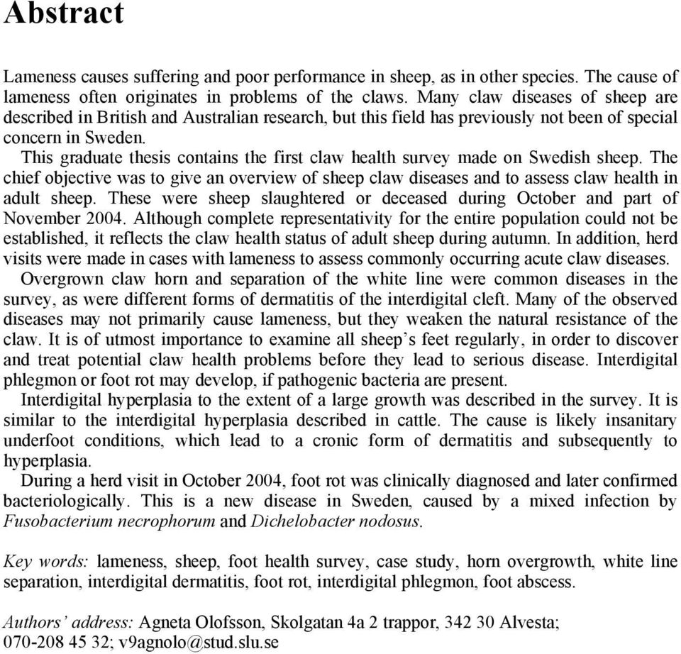 This graduate thesis contains the first claw health survey made on Swedish sheep. The chief objective was to give an overview of sheep claw diseases and to assess claw health in adult sheep.