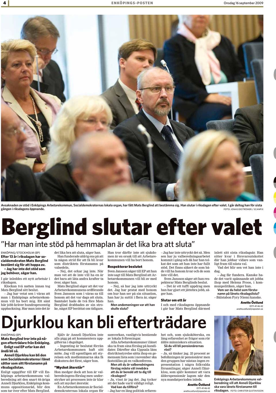 Har man inte det är Enligt uppgifter till EP vill Enköpings arbetarekommuns valberedning att den snart 64-åriga Anneli Djurklou, Enköpings kommuns oppositionsråd, blir den som tar över efter Mats