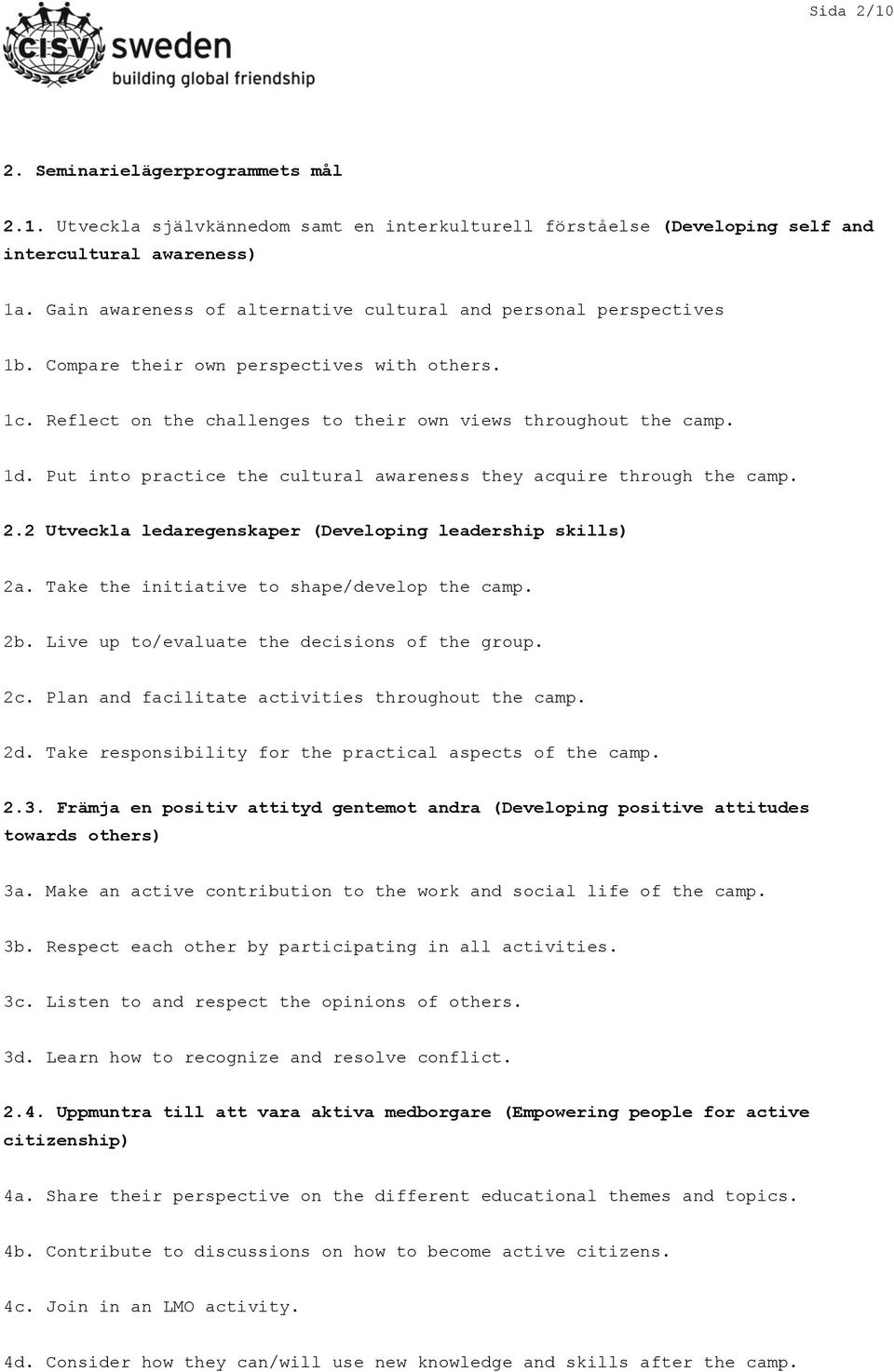 Put into practice the cultural awareness they acquire through the camp. 2.2 Utveckla ledaregenskaper (Developing leadership skills) 2a. Take the initiative to shape/develop the camp. 2b.
