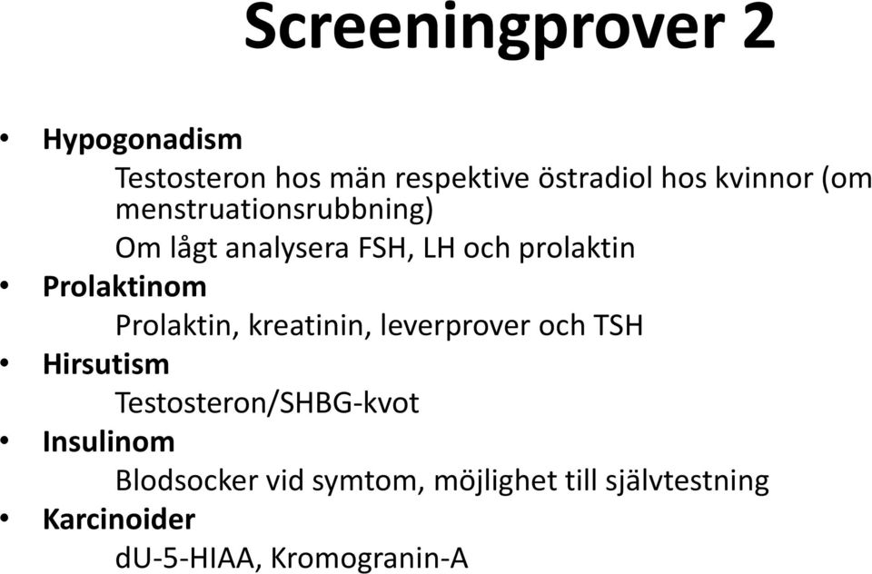 Prolaktin, kreatinin, leverprover och TSH Hirsutism Testosteron/SHBG-kvot Insulinom